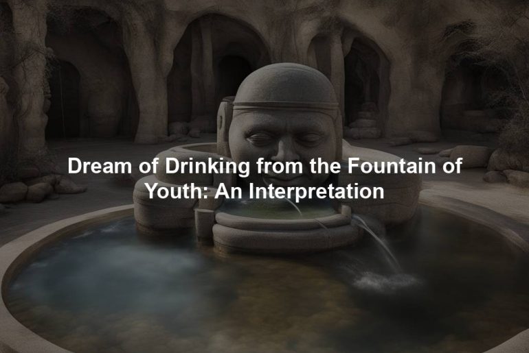 Dream of Drinking from the Fountain of Youth: An Interpretation