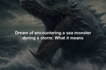 Dream of encountering a sea monster during a storm: What it means