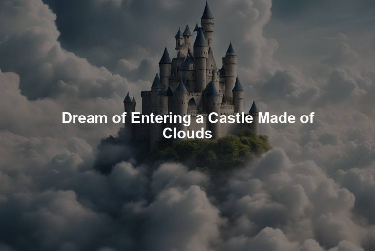 Dream of Entering a Castle Made of Clouds