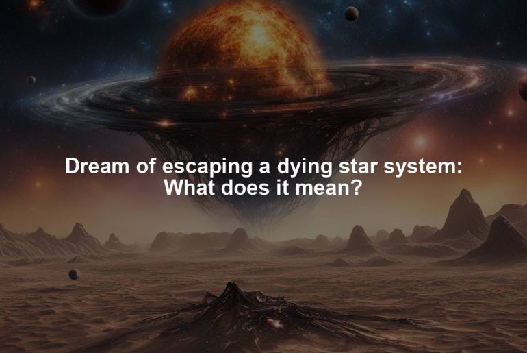 Dream of escaping a dying star system: What does it mean?