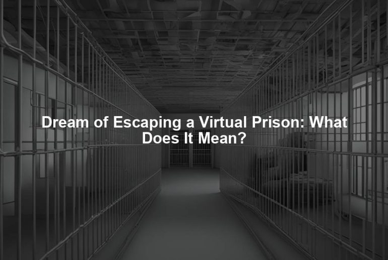 Dream of Escaping a Virtual Prison: What Does It Mean?