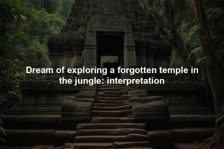 Dream of exploring a forgotten temple in the jungle: interpretation