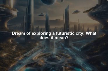 Dream of exploring a futuristic city: What does it mean?