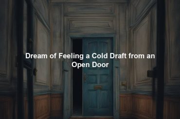 Dream of Feeling a Cold Draft from an Open Door