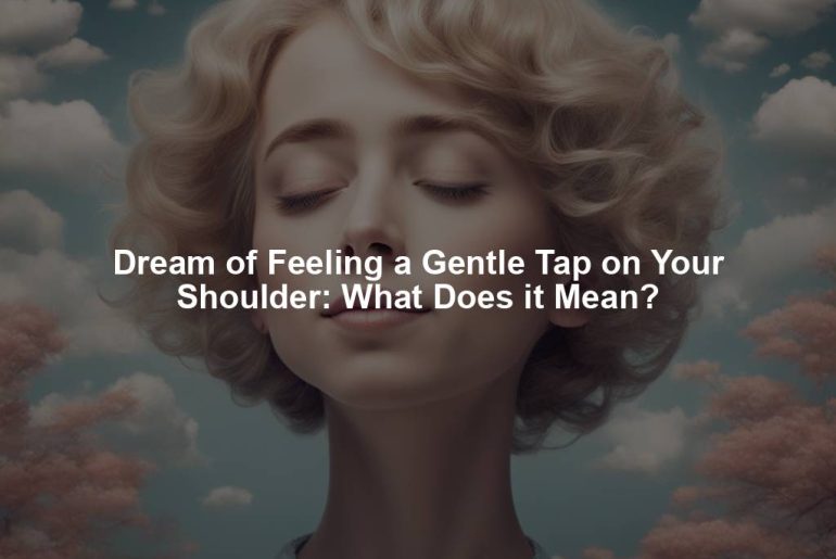 Dream of Feeling a Gentle Tap on Your Shoulder: What Does it Mean?