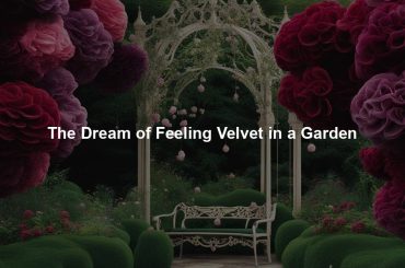 The Dream of Feeling Velvet in a Garden