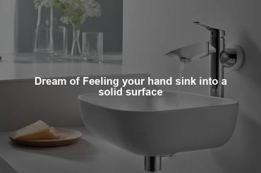 Dream of Feeling your hand sink into a solid surface