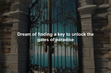 Dream of finding a key to unlock the gates of paradise