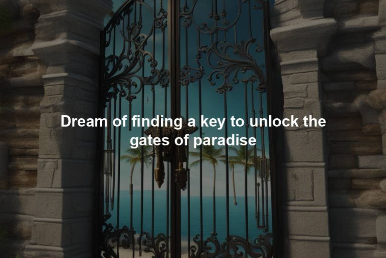 Dream of finding a key to unlock the gates of paradise