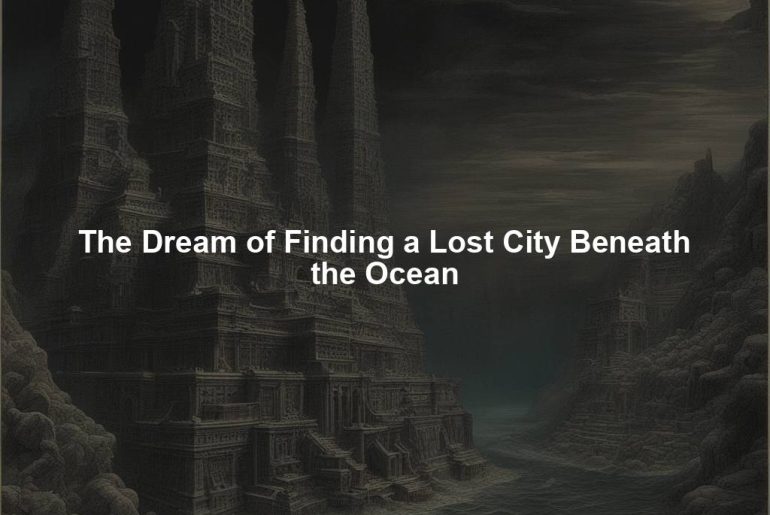 The Dream of Finding a Lost City Beneath the Ocean