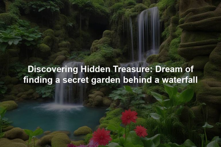 Discovering Hidden Treasure: Dream of finding a secret garden behind a waterfall