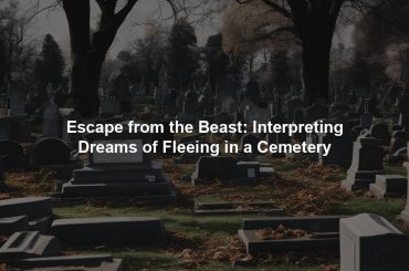 Escape from the Beast: Interpreting Dreams of Fleeing in a Cemetery