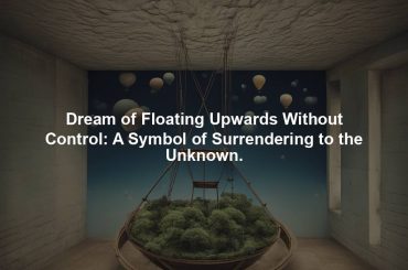 Dream of Floating Upwards Without Control: A Symbol of Surrendering to the Unknown.