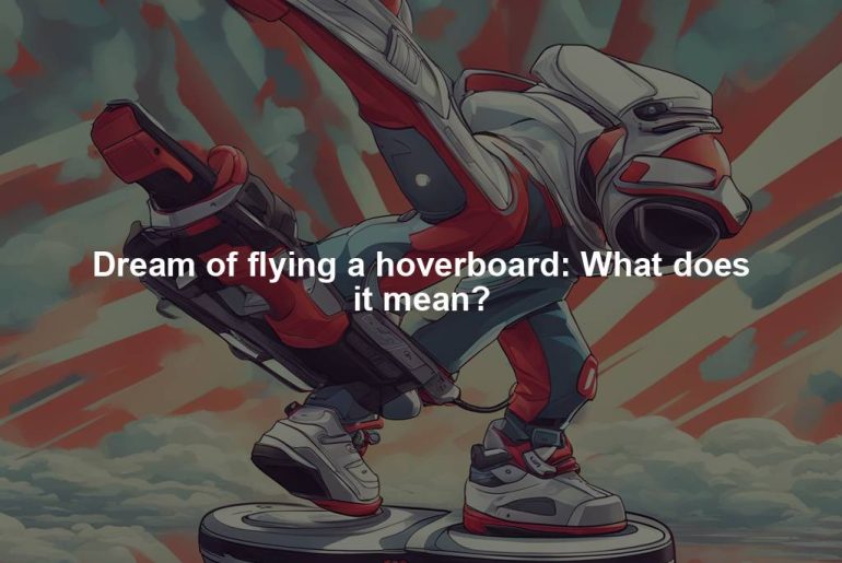 Dream of flying a hoverboard: What does it mean?