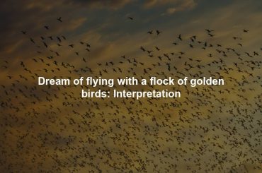 Dream of flying with a flock of golden birds: Interpretation