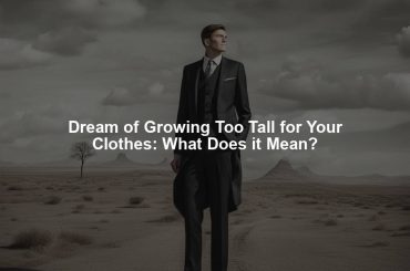 Dream of Growing Too Tall for Your Clothes: What Does it Mean?