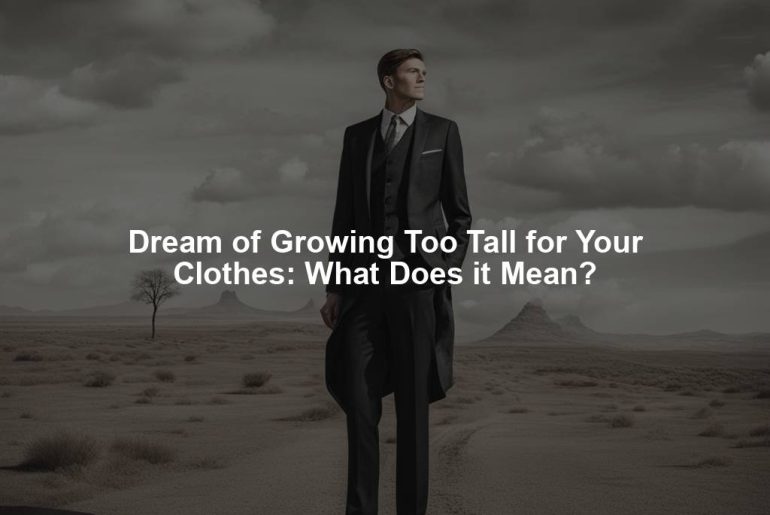 Dream of Growing Too Tall for Your Clothes: What Does it Mean?