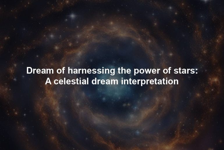 Dream of harnessing the power of stars: A celestial dream interpretation