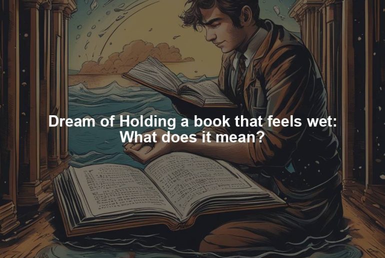 Dream of Holding a book that feels wet: What does it mean?