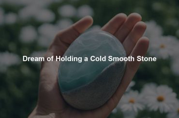 Dream of Holding a Cold Smooth Stone