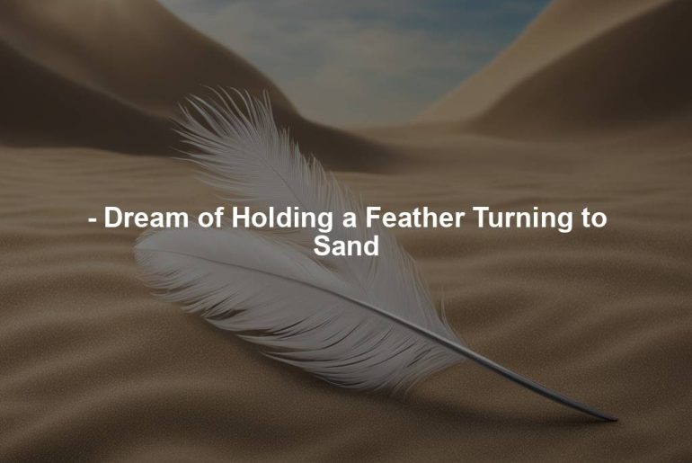 - Dream of Holding a Feather Turning to Sand