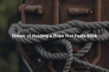 Dream of Holding a Rope that Feels Slick