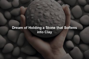 Dream of Holding a Stone that Softens into Clay