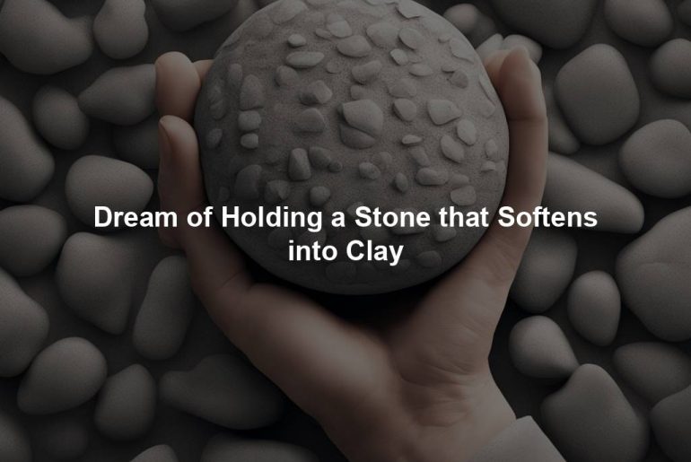 Dream of Holding a Stone that Softens into Clay