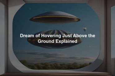 Dream of Hovering Just Above the Ground Explained