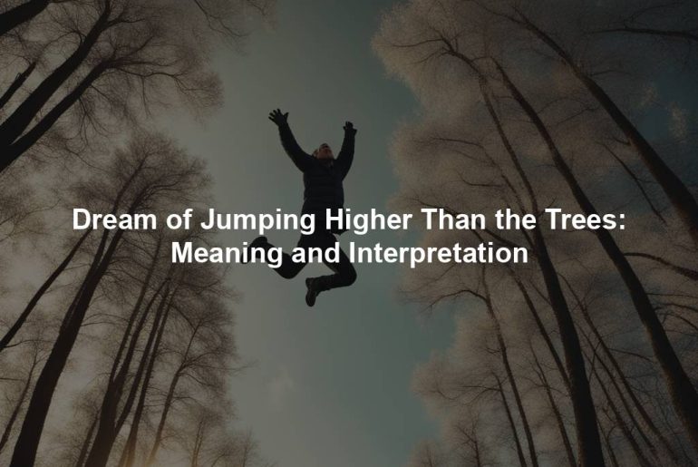 Dream of Jumping Higher Than the Trees: Meaning and Interpretation