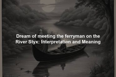 Dream of meeting the ferryman on the River Styx: Interpretation and Meaning