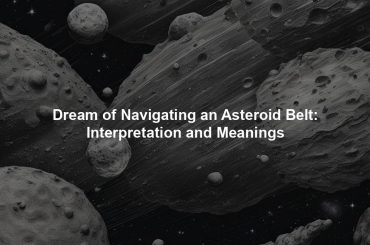 Dream of Navigating an Asteroid Belt: Interpretation and Meanings