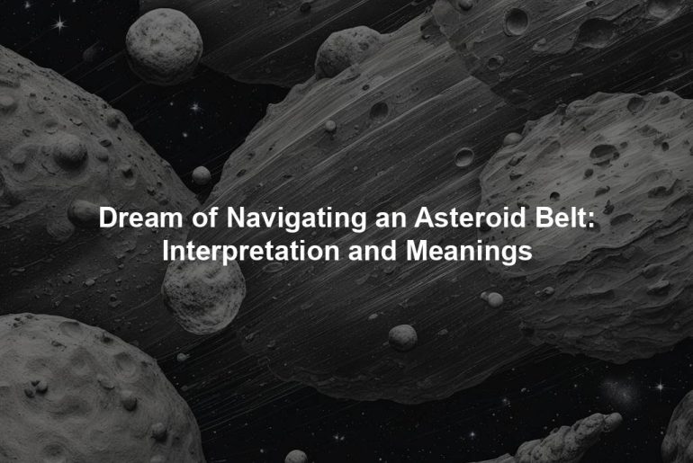 Dream of Navigating an Asteroid Belt: Interpretation and Meanings