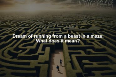 Dream of running from a beast in a maze: What does it mean?