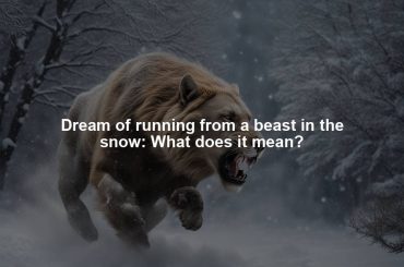 Dream of running from a beast in the snow: What does it mean?