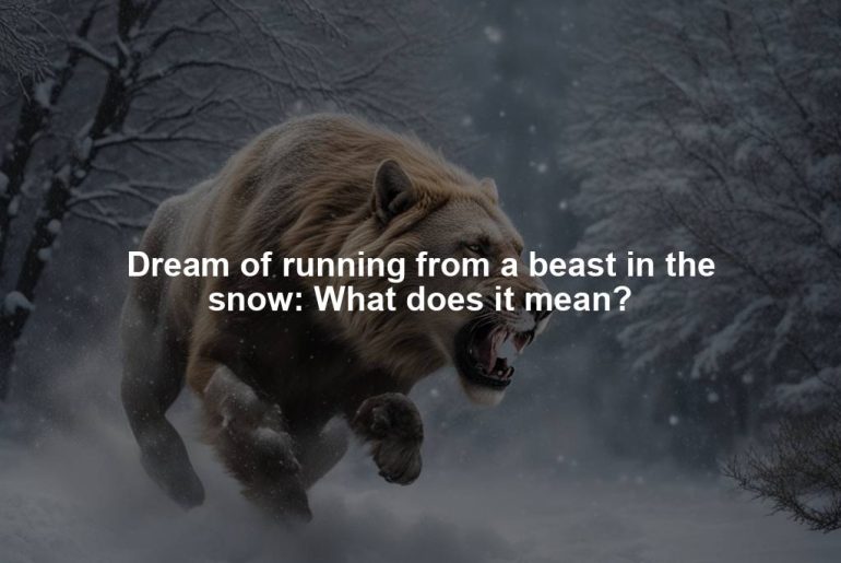 Dream of running from a beast in the snow: What does it mean?