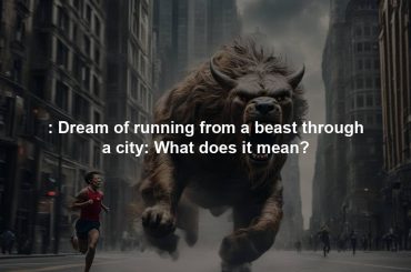 : Dream of running from a beast through a city: What does it mean?