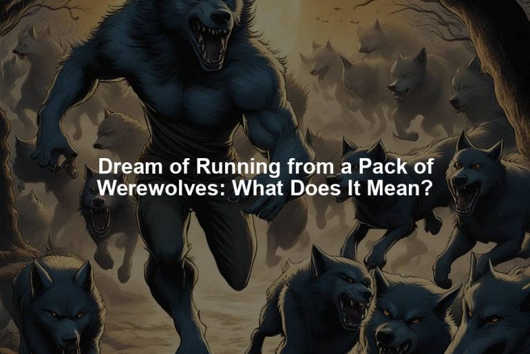 Dream of Running from a Pack of Werewolves: What Does It Mean?