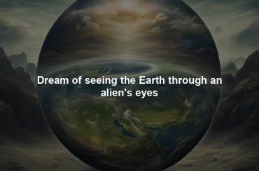 Dream of seeing the Earth through an alien's eyes