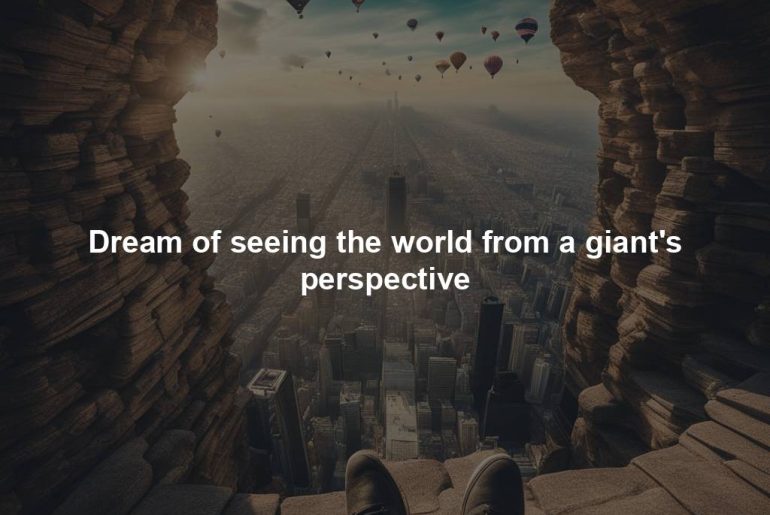 Dream of seeing the world from a giant's perspective