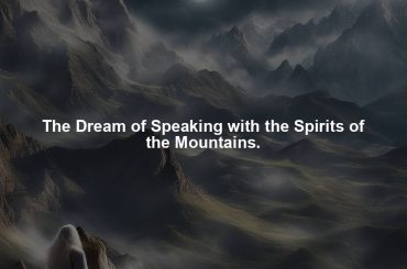 The Dream of Speaking with the Spirits of the Mountains.