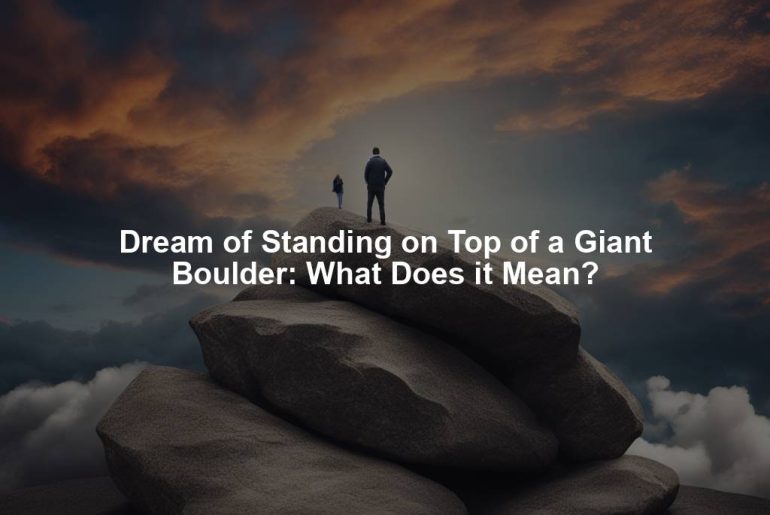 Dream of Standing on Top of a Giant Boulder: What Does it Mean?