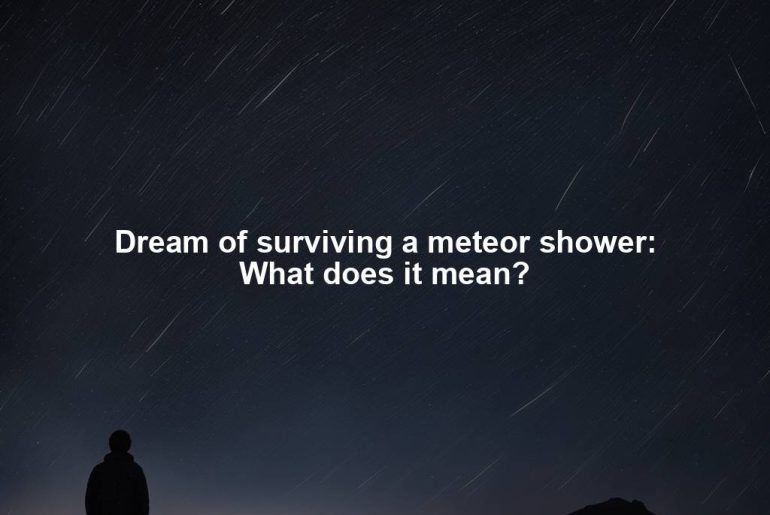 Dream of surviving a meteor shower: What does it mean?