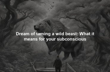 Dream of taming a wild beast: What it means for your subconscious