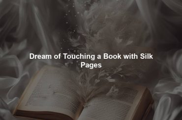 Dream of Touching a Book with Silk Pages