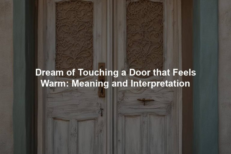 Dream of Touching a Door that Feels Warm: Meaning and Interpretation