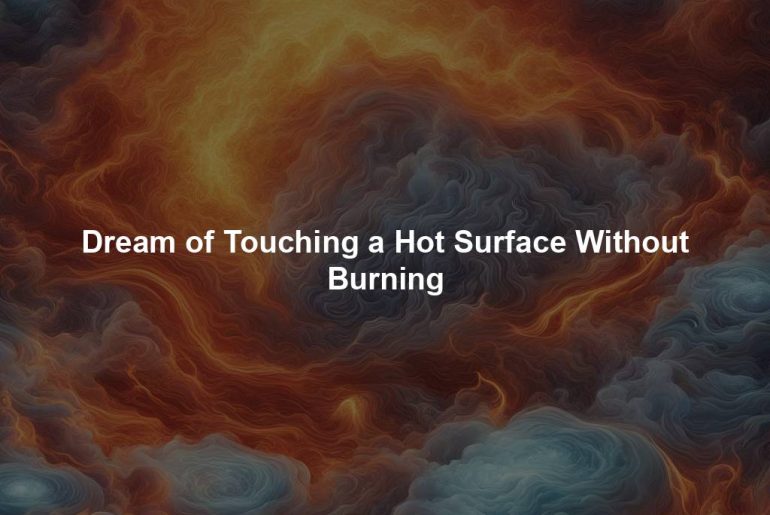 Dream of Touching a Hot Surface Without Burning