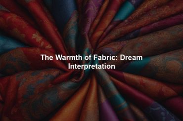 The Warmth of Fabric: Dream Interpretation