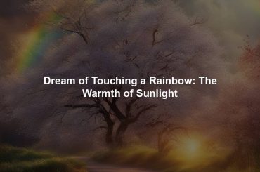 Dream of Touching a Rainbow: The Warmth of Sunlight