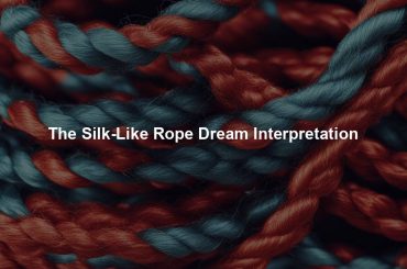 The Silk-Like Rope Dream Interpretation